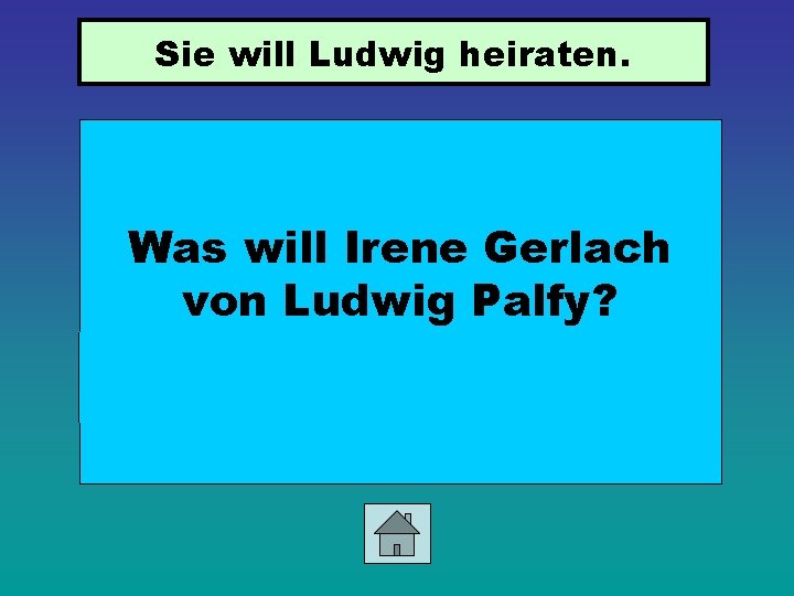 Sie will Ludwig heiraten. Was will Irene Gerlach von Ludwig Palfy? 