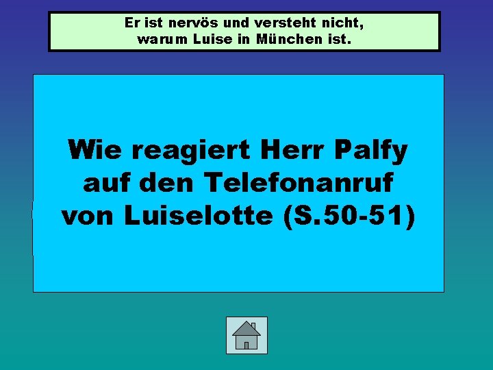 Er ist nervös und versteht nicht, warum Luise in München ist. Wie reagiert Herr