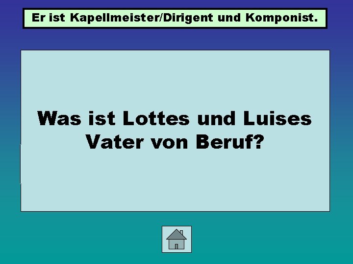 Er ist Kapellmeister/Dirigent und Komponist. Was ist Lottes und Luises Vater von Beruf? 