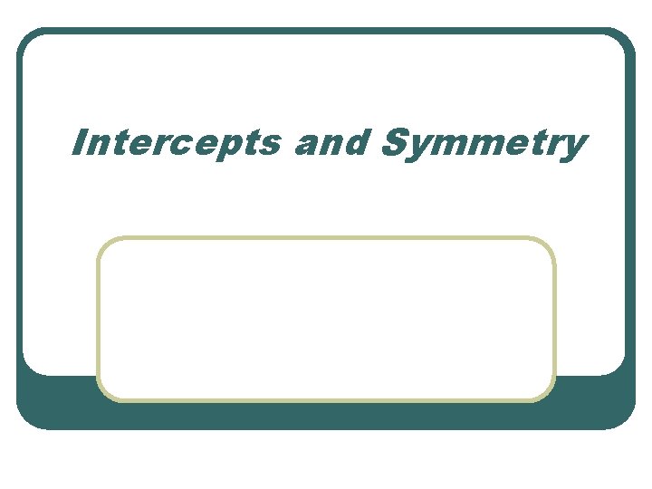 Intercepts and Symmetry 