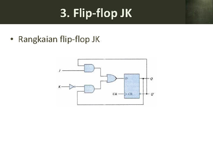 3. Flip-flop JK • Rangkaian flip-flop JK 