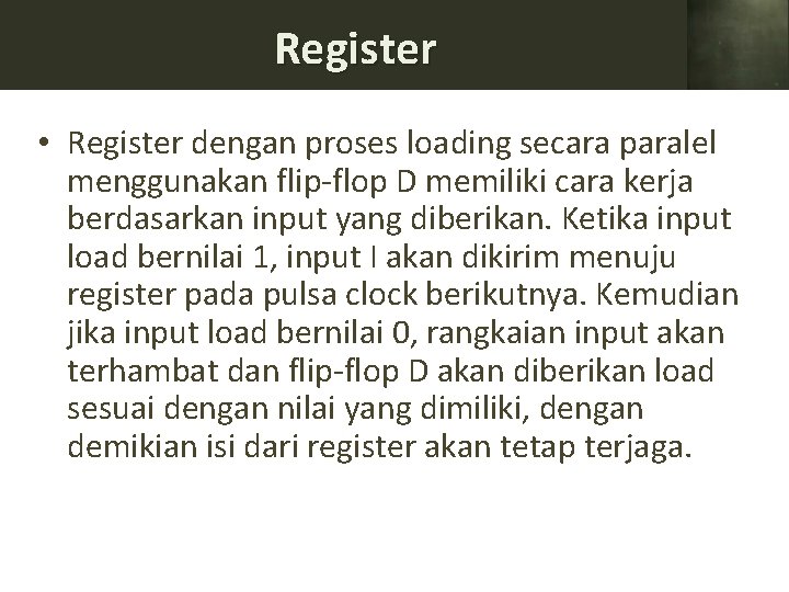 Register • Register dengan proses loading secara paralel menggunakan flip-flop D memiliki cara kerja