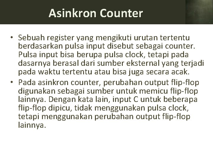 Asinkron Counter • Sebuah register yang mengikuti urutan tertentu berdasarkan pulsa input disebut sebagai
