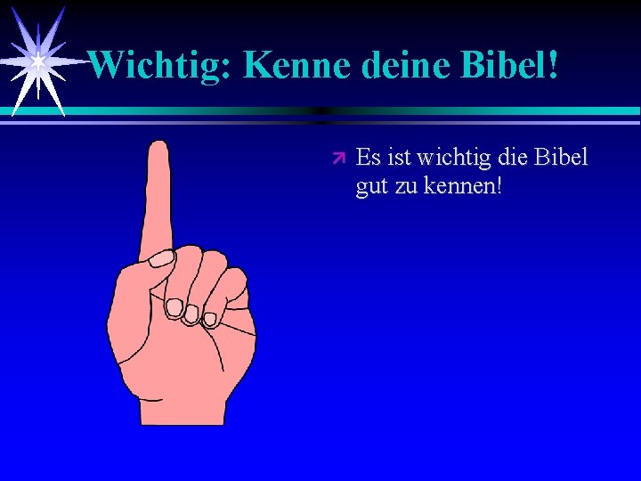 Wichtig: Kenne deine Bibel! Es ist wichtig die Bibel gut zu kennen! 