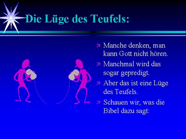 Die Lüge des Teufels: Manche denken, man kann Gott nicht hören. Manchmal wird das