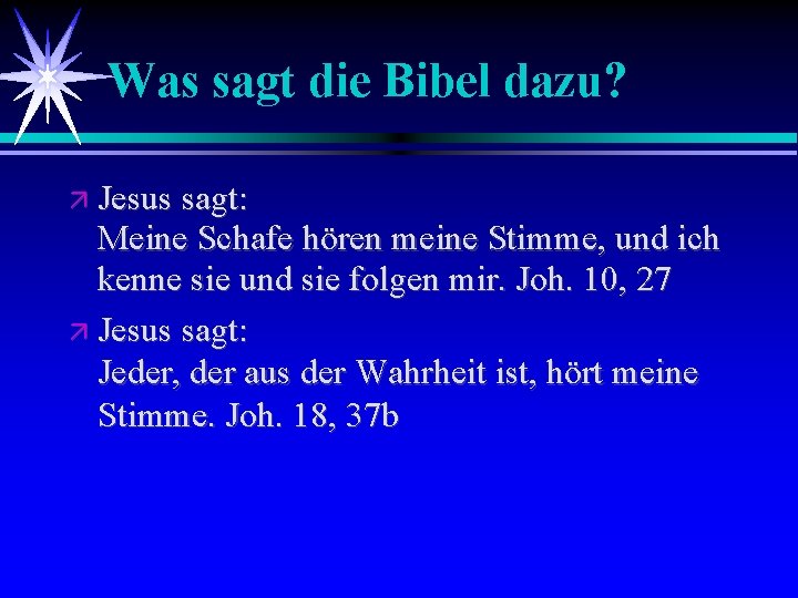 Was sagt die Bibel dazu? Jesus sagt: Meine Schafe hören meine Stimme, und ich