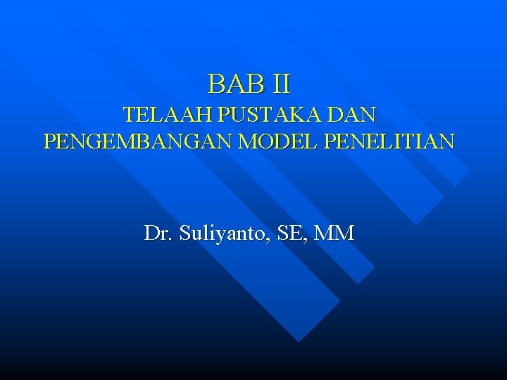 BAB II TELAAH PUSTAKA DAN PENGEMBANGAN MODEL PENELITIAN Dr. Suliyanto, SE, MM 