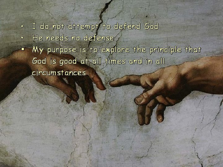 • I do not attempt to defend God • He needs no defense • I do not attempt to defend God • He needs no defense