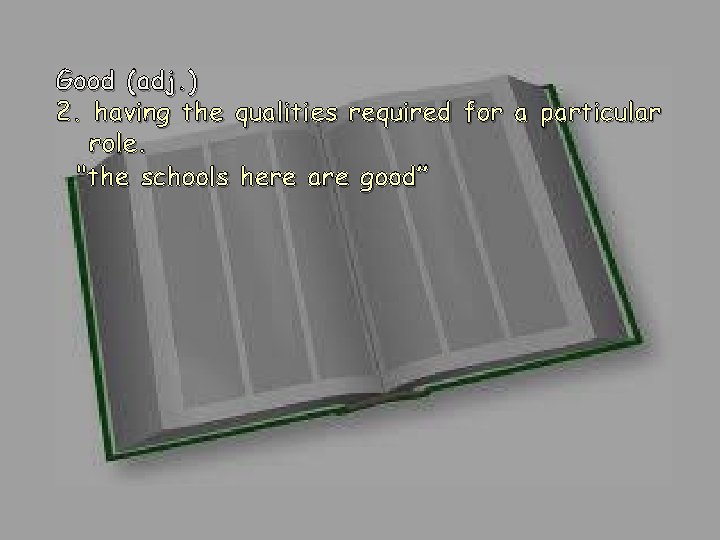 Good (adj. ) 2. having the qualities required for a particular role. "the schools Good (adj. ) 2. having the qualities required for a particular role. "the schools