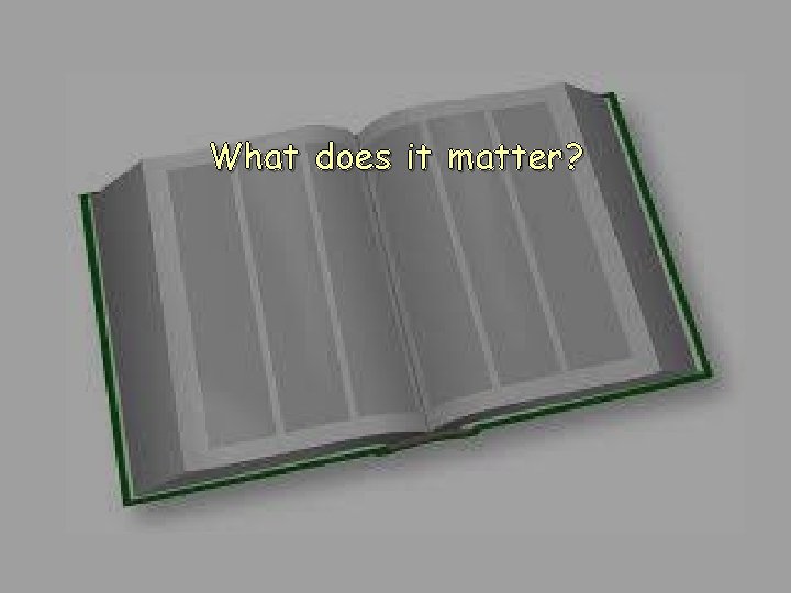What does it matter? What does it matter?
