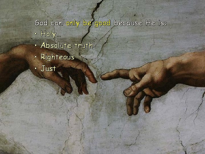 God can only be good because He is: • Holy… • • Absolute truth God can only be good because He is: • Holy… • • Absolute truth