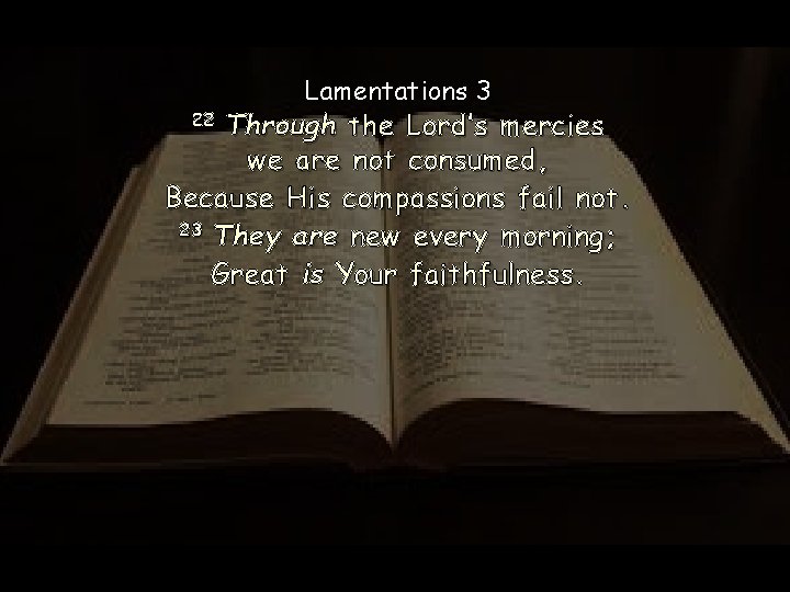 Lamentations 3 22 Through the Lord’s mercies we are not consumed, Because His compassions Lamentations 3 22 Through the Lord’s mercies we are not consumed, Because His compassions