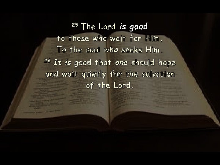 Lord is good to those who wait for Him, To the soul who seeks Lord is good to those who wait for Him, To the soul who seeks