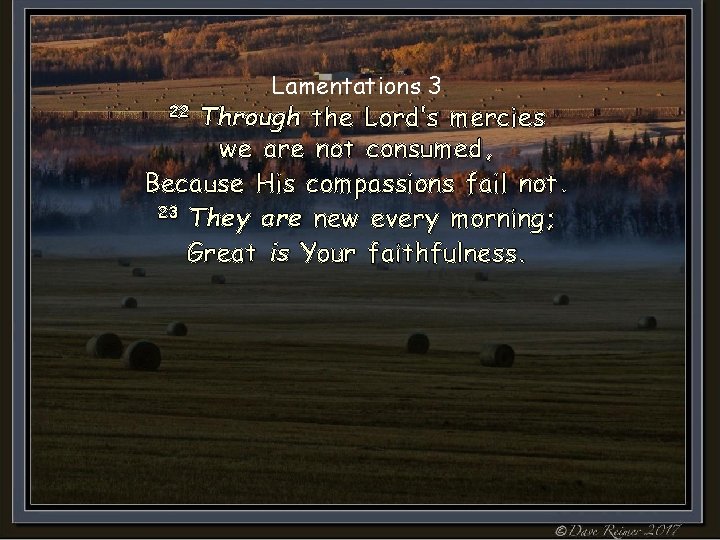 Lamentations 3 22 Through the Lord’s mercies we are not consumed, Because His compassions Lamentations 3 22 Through the Lord’s mercies we are not consumed, Because His compassions