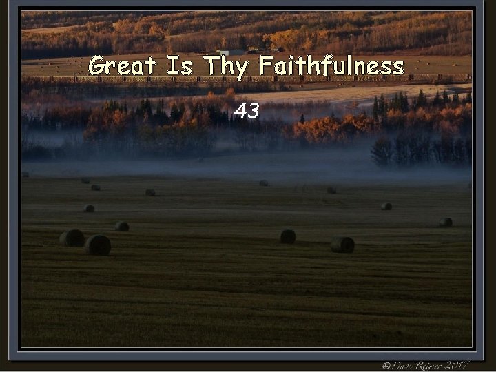 Great Is Thy Faithfulness 43 Great Is Thy Faithfulness 43
