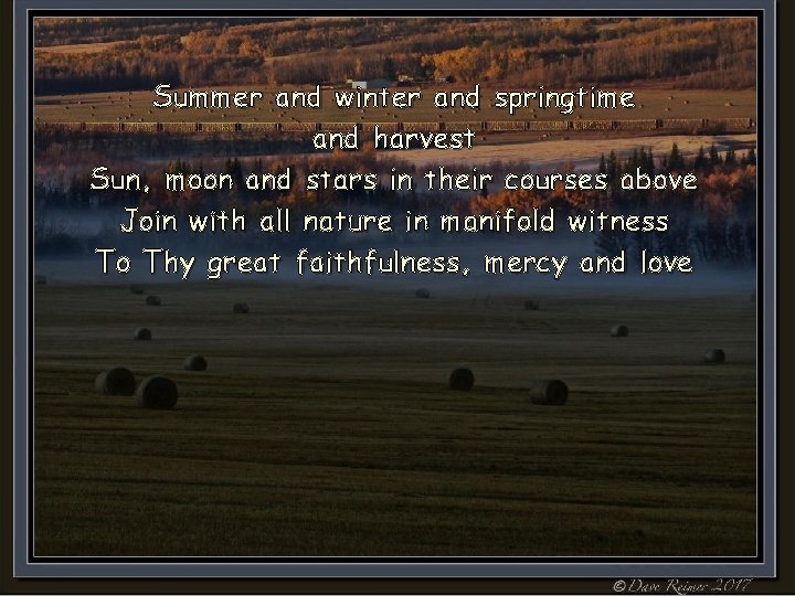 Summer and winter and springtime and harvest Sun, moon and stars in their courses Summer and winter and springtime and harvest Sun, moon and stars in their courses