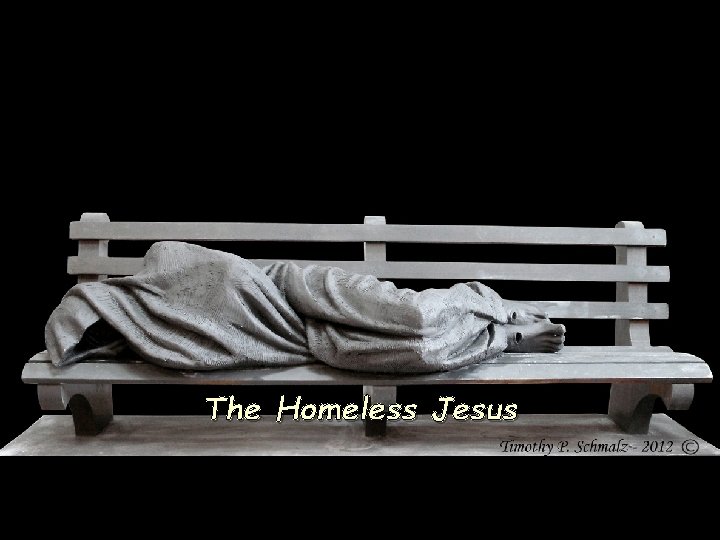 The Homeless Jesus The Homeless Jesus