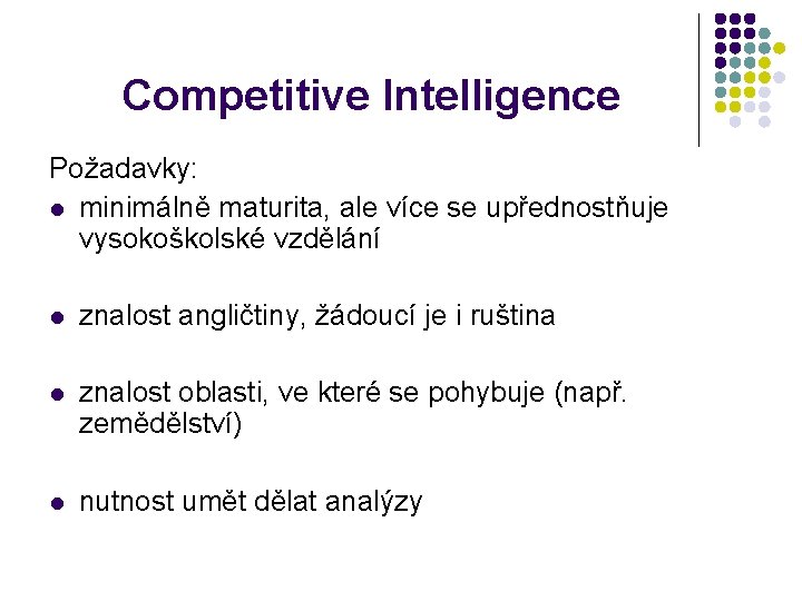 Competitive Intelligence Požadavky: minimálně maturita, ale více se upřednostňuje vysokoškolské vzdělání znalost angličtiny, žádoucí