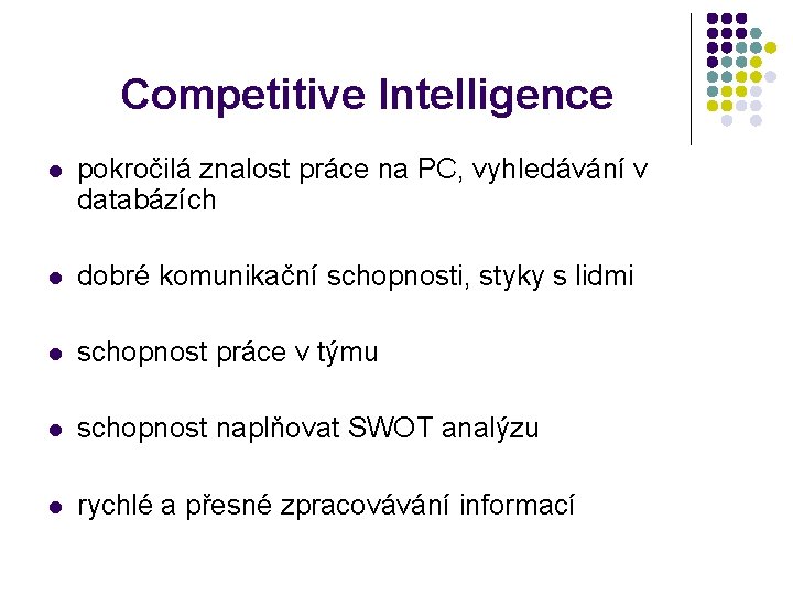 Competitive Intelligence pokročilá znalost práce na PC, vyhledávání v databázích dobré komunikační schopnosti, styky
