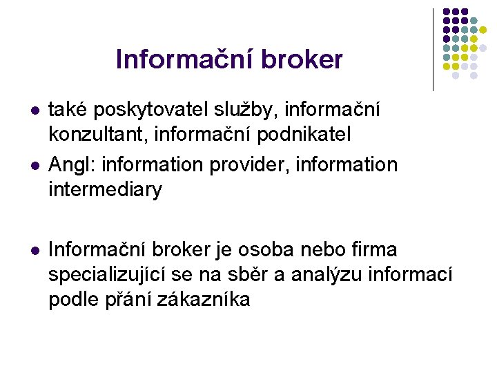 Informační broker také poskytovatel služby, informační konzultant, informační podnikatel Angl: information provider, information intermediary