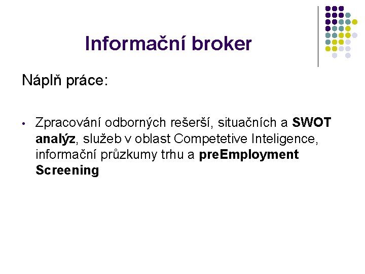 Informační broker Náplň práce: • Zpracování odborných rešerší, situačních a SWOT analýz, služeb v