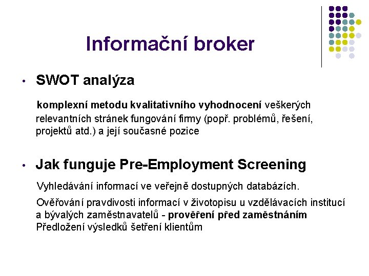 Informační broker • SWOT analýza komplexní metodu kvalitativního vyhodnocení veškerých relevantních stránek fungování firmy