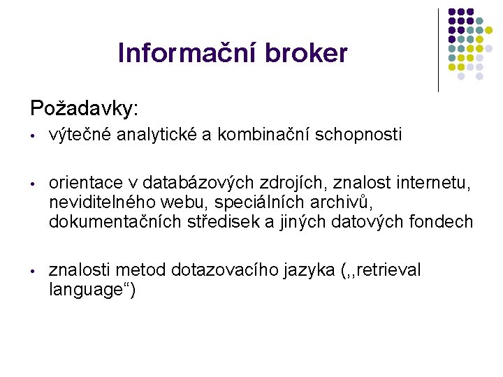 Informační broker Požadavky: • výtečné analytické a kombinační schopnosti • orientace v databázových zdrojích,