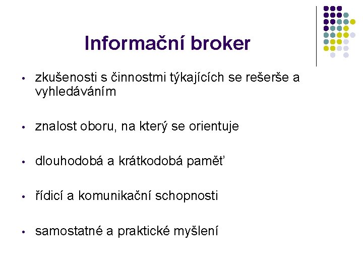 Informační broker • zkušenosti s činnostmi týkajících se rešerše a vyhledáváním • znalost oboru,