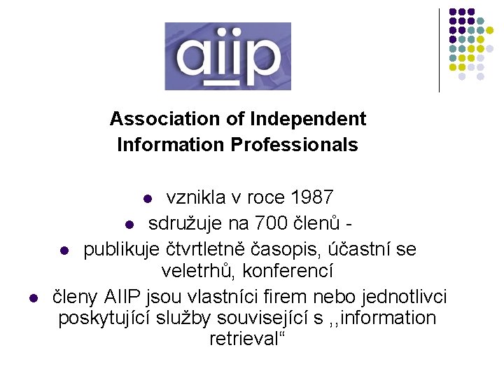 Association of Independent Information Professionals vznikla v roce 1987 sdružuje na 700 členů -