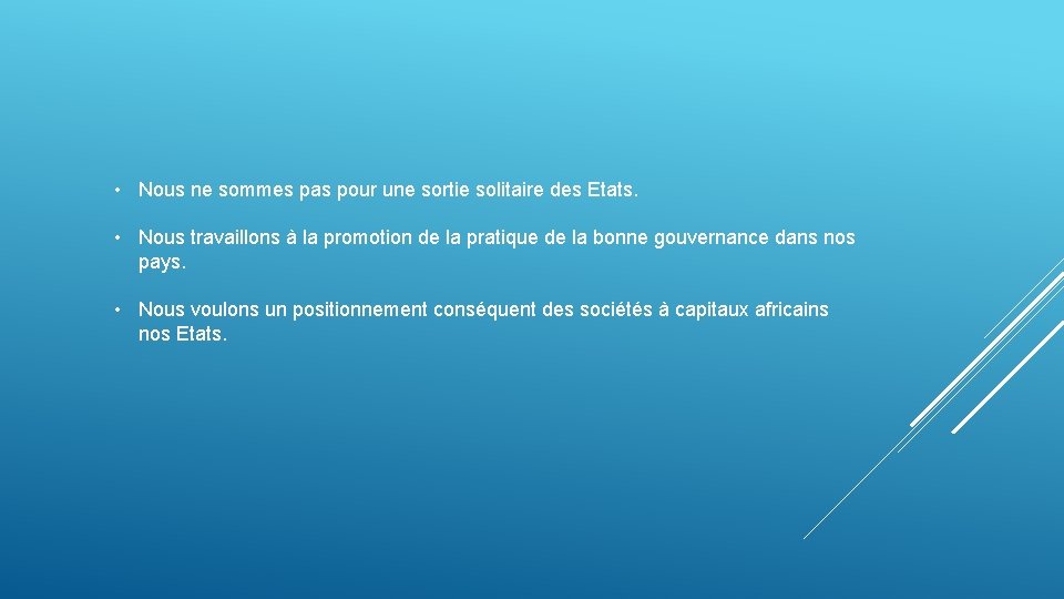  • Nous ne sommes pas pour une sortie solitaire des Etats. • Nous