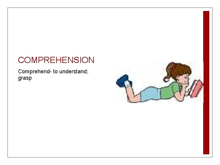 COMPREHENSION Comprehend- to understand; grasp COMPREHENSION Comprehend- to understand; grasp