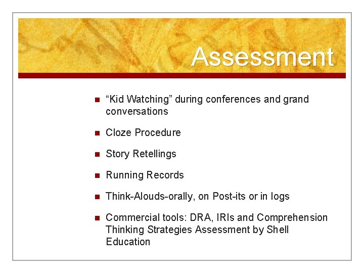 Assessment n “Kid Watching” during conferences and grand conversations n Cloze Procedure n Story