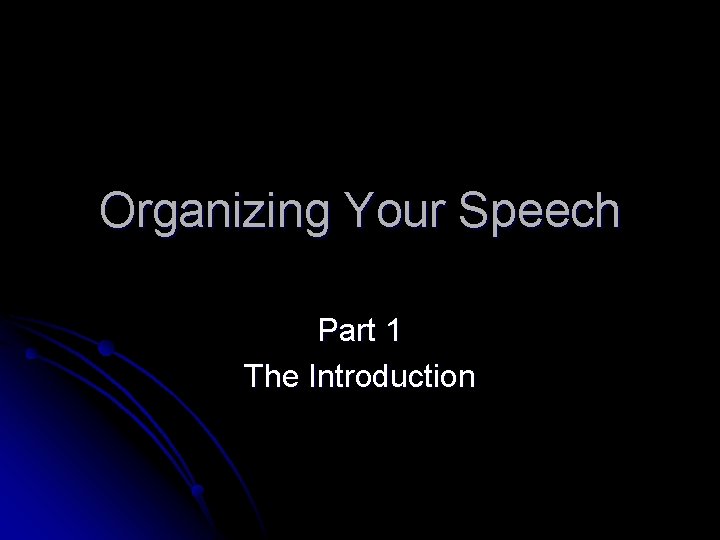Organizing Your Speech Part 1 The Introduction 