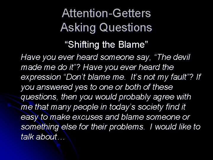 Attention-Getters Asking Questions “Shifting the Blame” Have you ever heard someone say, “The devil