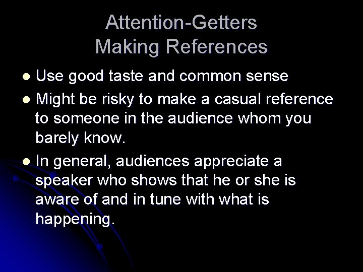 Attention-Getters Making References Use good taste and common sense l Might be risky to