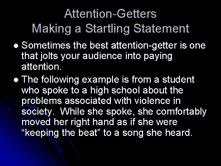 Attention-Getters Making a Startling Statement Sometimes the best attention-getter is one that jolts your