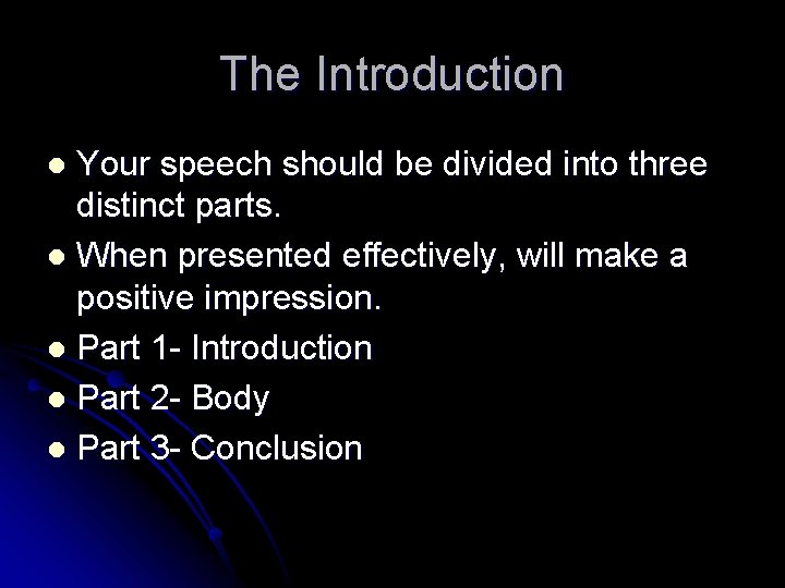 The Introduction Your speech should be divided into three distinct parts. l When presented