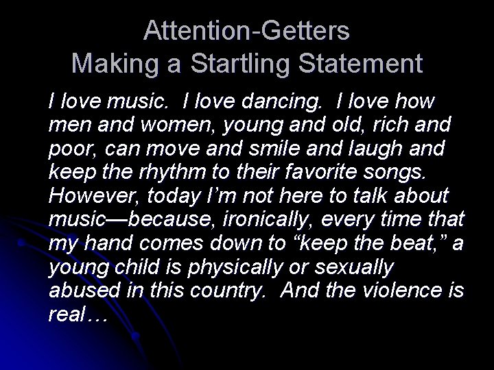 Attention-Getters Making a Startling Statement I love music. I love dancing. I love how