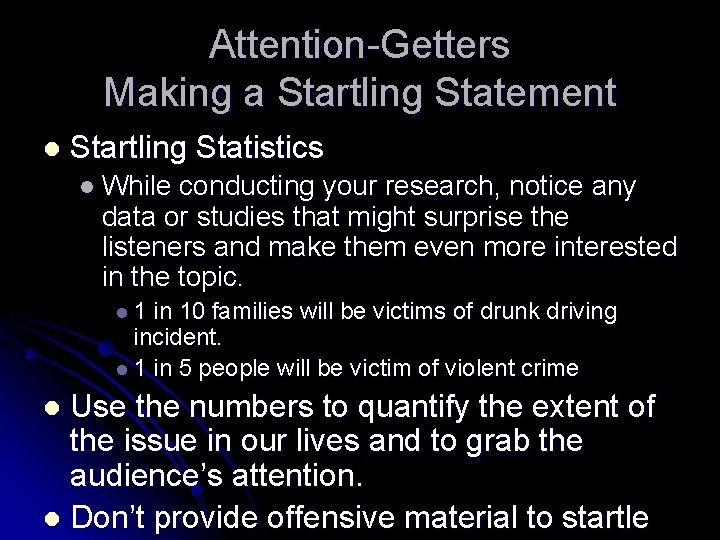 Attention-Getters Making a Startling Statement l Startling Statistics l While conducting your research, notice