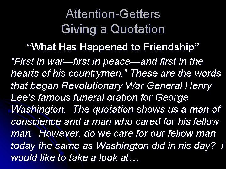 Attention-Getters Giving a Quotation “What Has Happened to Friendship” “First in war—first in peace—and