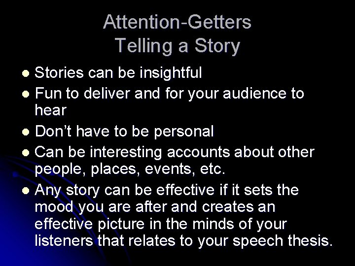 Attention-Getters Telling a Story Stories can be insightful l Fun to deliver and for