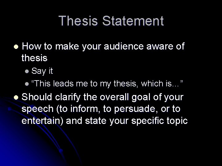 Thesis Statement l How to make your audience aware of thesis l Say it