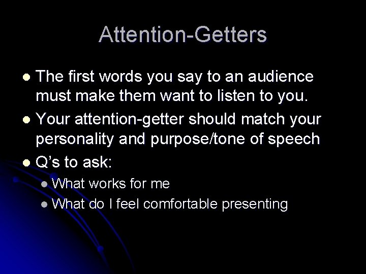 Attention-Getters The first words you say to an audience must make them want to