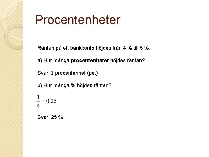 Procentenheter Räntan på ett bankkonto höjdes från 4 % till 5 %. a) Hur