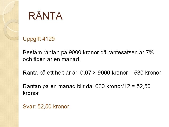 RÄNTA Uppgift 4129 Bestäm räntan på 9000 kronor då räntesatsen är 7% och tiden