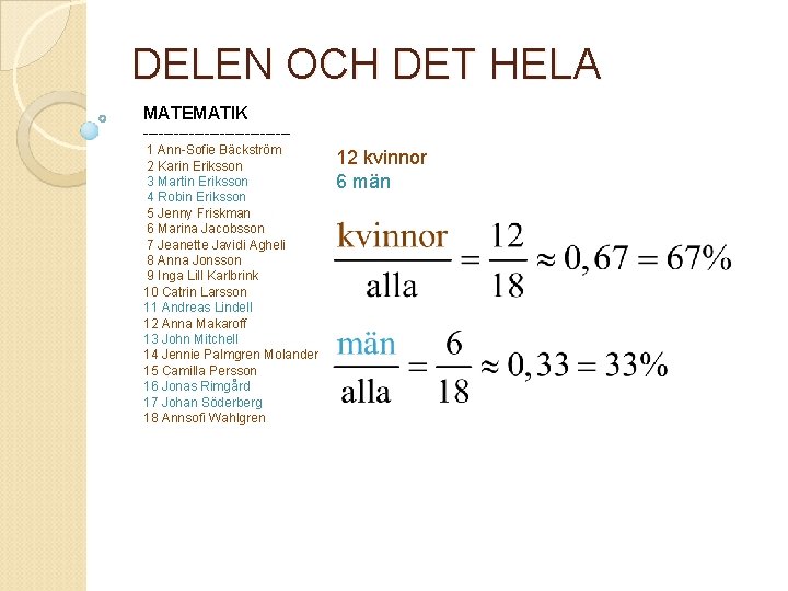 DELEN OCH DET HELA MATEMATIK --------------1 Ann-Sofie Bäckström 2 Karin Eriksson 3 Martin Eriksson