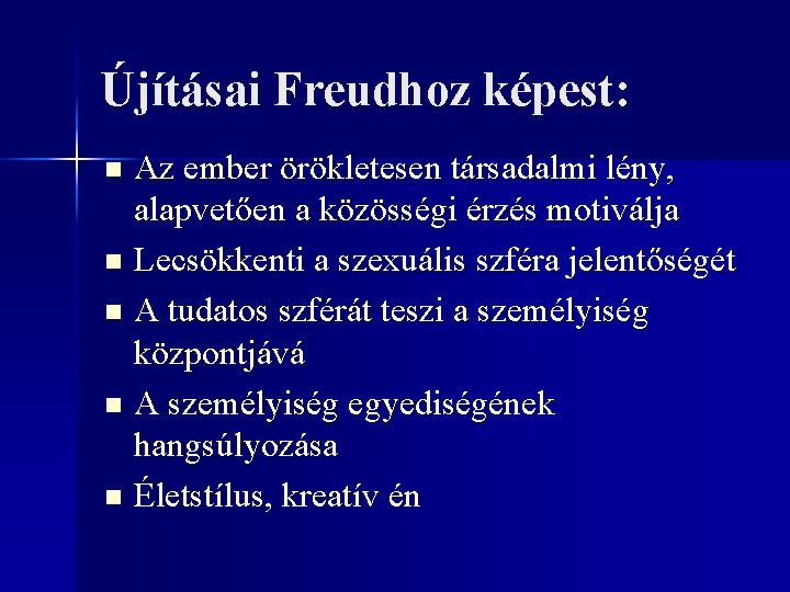 Újításai Freudhoz képest: Az ember örökletesen társadalmi lény, alapvetően a közösségi érzés motiválja n