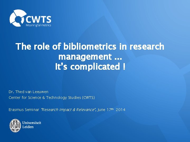 The role of bibliometrics in research management. . . It’s complicated ! Dr. Thed