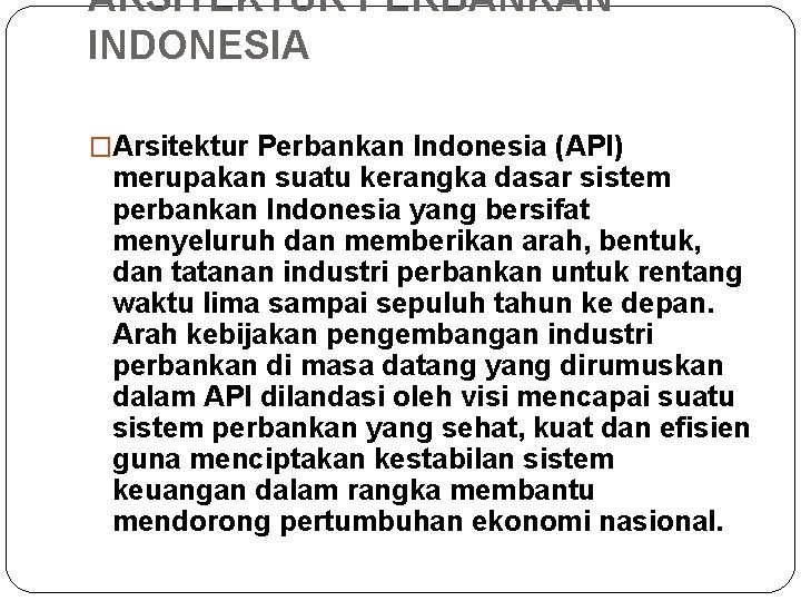 ARSITEKTUR PERBANKAN INDONESIA �Arsitektur Perbankan Indonesia (API) merupakan suatu kerangka dasar sistem perbankan Indonesia