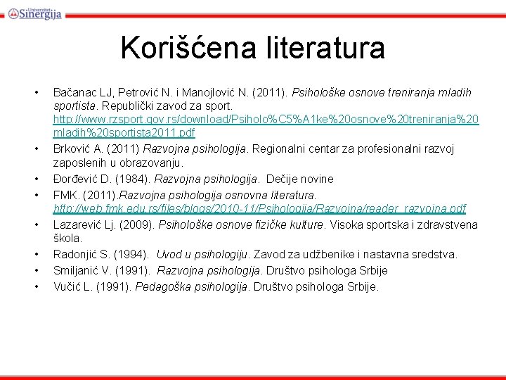 Korišćena literatura • • Bačanac LJ, Petrović N. i Manojlović N. (2011). Psihološke osnove